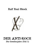 Der Anti-Koch / Der Anti-Koch - Die Gesellenjahre (Teil 1) Cover des Buches Der Anti-Koch / Der Anti-Koch - Die Gesellenjahre (Teil 1) (ISBN: 9783819718373)