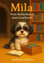 MILA - vom Kellerhund zum Lesehund Cover des Buches MILA - vom Kellerhund zum Lesehund (ISBN: 9783819725227)