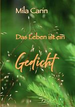 Das Leben ist ein Gedicht Cover des Buches Das Leben ist ein Gedicht (ISBN: 9783819726828)