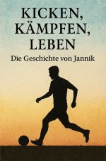 Kicken, Kämpfen, Leben Die Geschichte von Jannik Cover des Buches Kicken, Kämpfen, Leben Die Geschichte von Jannik (ISBN: 9783819729232)