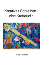 Kreatives Schreiben - eine Kraftquelle Cover des Buches Kreatives Schreiben - eine Kraftquelle (ISBN: 9783819733093)