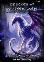 DRACHEN und DRACHENMAGIE / Drachen und Drachenmagie - Band 4 - Drachen der Sterne, der Schöpfung und der Vernichtung Cover des Buches DRACHEN und DRACHENMAGIE / Drachen und Drachenmagie - Band 4 - Drachen der Sterne, der Schöpfung und der Vernichtung (ISBN: 9783819737626)