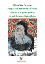 Da specchio frantumato a mosaico colorato – terapia di scrittura femminile contro l’islamofobia Cover des Buches Da specchio frantumato a mosaico colorato – terapia di scrittura femminile contro l’islamofobia (ISBN: 9783819738432)