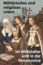 Militärisches und religiöses Leben im Mittelalter und in der Renaissance Cover des Buches Militärisches und religiöses Leben im Mittelalter und in der Renaissance (ISBN: 9783819740718)
