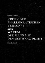 KRITIK DER PHALLOKRATISCHEN VERNUNFT oder WARUM DER MANN MIT DEM SCHWANZ DENKT Eine Polemik Cover des Buches KRITIK DER PHALLOKRATISCHEN VERNUNFT oder WARUM DER MANN MIT DEM SCHWANZ DENKT Eine Polemik (ISBN: 9783819753510)