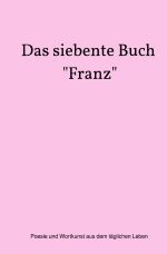 Das siebente Buch "Franz" Cover des Buches Das siebente Buch "Franz" (ISBN: 9783819768897)