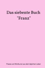 Das siebente Buch "Franz" Cover des Buches Das siebente Buch "Franz" (ISBN: 9783819768903)