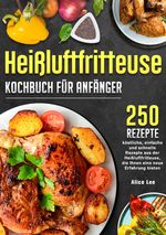 Heißluftfritteuse Kochbuch für Anfänger Cover des Buches Heißluftfritteuse Kochbuch für Anfänger (ISBN: 9783819771040)