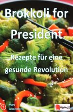 Brokkoli for President - Rezepte für eine gesunde Revolution Cover des Buches Brokkoli for President - Rezepte für eine gesunde Revolution (ISBN: 9783819771439)