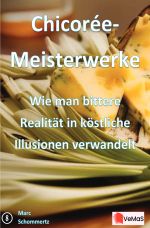 Chicorée‑Meisterwerke – Wie man bittere Realität in köstliche Illusionen verwandelt Cover des Buches Chicorée‑Meisterwerke – Wie man bittere Realität in köstliche Illusionen verwandelt (ISBN: 9783819771507)