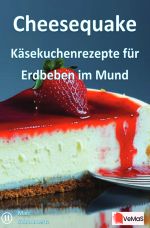 Cheesequake - Käsekuchenrezepte für Erdbeben im Mund Cover des Buches Cheesequake - Käsekuchenrezepte für Erdbeben im Mund (ISBN: 9783819774157)