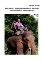 Axel Ertelt: Mein geheimnisvolles Thailand – Phänomene und Phantastisches Cover des Buches Axel Ertelt: Mein geheimnisvolles Thailand – Phänomene und Phantastisches (ISBN: 9783819776014)