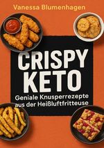 Crispy Keto – Geniale Knusperrezepte aus der Heißluftfritteuse Cover des Buches Crispy Keto – Geniale Knusperrezepte aus der Heißluftfritteuse (ISBN: 9783819787416)