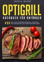 Optigrill kochbuch Für Anfänger Cover des Buches Optigrill kochbuch Für Anfänger (ISBN: 9783819788512)