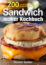 Sandwichmaker Kochbuch Für Anfänger Cover des Buches Sandwichmaker Kochbuch Für Anfänger (ISBN: 9783819788529)