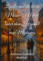Lucille / Lucille und die letzte Maske – Ein Mord unter dem Himmel von Mykonos Cover des Buches Lucille / Lucille und die letzte Maske – Ein Mord unter dem Himmel von Mykonos (ISBN: 9783819788550)