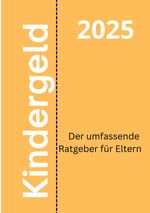 Kindergeld 2025 – Der umfassende Ratgeber für Eltern Cover des Buches Kindergeld 2025 – Der umfassende Ratgeber für Eltern (ISBN: 9783819792816)