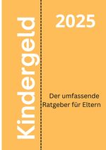Kindergeld 2025 – Der umfassende Ratgeber für Eltern Cover des Buches Kindergeld 2025 – Der umfassende Ratgeber für Eltern (ISBN: 9783819792908)