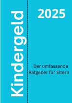 Kindergeld 2025 – Der umfassende Ratgeber für Eltern Cover des Buches Kindergeld 2025 – Der umfassende Ratgeber für Eltern (ISBN: 9783819792946)