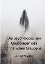 Die psychologischen Grundlagen des christlichen Glaubens Cover des Buches Die psychologischen Grundlagen des christlichen Glaubens (ISBN: 9783819794575)
