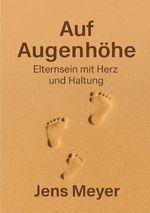 Auf Augenhöhe - Eltern sein mit Herz und Seele Cover des Buches Auf Augenhöhe - Eltern sein mit Herz und Seele (ISBN: 9783819795381)