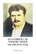 Ein Lehrer und Volkskundler Nizamettin Onk Cover des Buches Ein Lehrer und Volkskundler Nizamettin Onk (ISBN: 9783819795961)