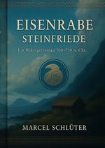 EISENRABE – STEINFRIEDE: Roman der frühen Wikingerzeit (700–750 n. Chr.) Cover des Buches EISENRABE – STEINFRIEDE: Roman der frühen Wikingerzeit (700–750 n. Chr.) (ISBN: 9783819796630)