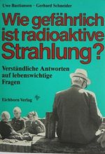Wie gefährlich ist radioaktive Strahlung?: 124 Fragen und Antworten zum lebenswichtigen Thema Cover des Buches Wie gefährlich ist radioaktive Strahlung?: 124 Fragen und Antworten zum lebenswichtigen Thema (ISBN: 9783821811093)