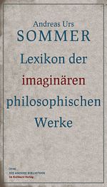 Lexikon der imaginären philosophischen Werke Cover des Buches Lexikon der imaginären philosophischen Werke (ISBN: 9783821862415)