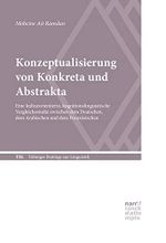 Konzeptualisierung von Konkreta und Abstrakta: Eine kulturorientierte, kognitionslinguistische Vergleichsstudie zwischen dem Deutschen, dem Arabischen ... (Tübinger Beiträge zur Linguistik) Cover des Buches Konzeptualisierung von Konkreta und Abstrakta: Eine kulturorientierte, kognitionslinguistische Vergleichsstudie zwischen dem Deutschen, dem Arabischen ... (Tübinger Beiträge zur Linguistik) (ISBN: 9783823385561)