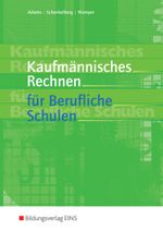 Kaufmännisches Rechnen für berufliche Schulen Cover des Buches Kaufmännisches Rechnen für berufliche Schulen (ISBN: 9783823700166)