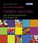Die Kunst-Akademie - Farben mischen Cover des Buches Die Kunst-Akademie - Farben mischen (ISBN: 9783824113774)