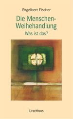 Die Menschen-Weihehandlung Cover des Buches Die Menschen-Weihehandlung (ISBN: 9783825173814)