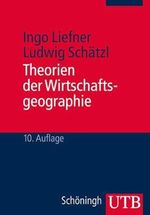 Theorien der Wirtschaftsgeographie Cover des Buches Theorien der Wirtschaftsgeographie (ISBN: 9783825236434)