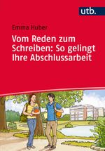 Vom Reden zum Schreiben: So gelingt Ihre Abschlussarbeit Cover des Buches Vom Reden zum Schreiben: So gelingt Ihre Abschlussarbeit (ISBN: 9783825247430)