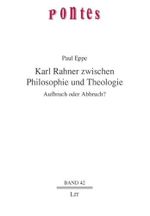 Karl Rahner zwischen Philosophie und Theologie: Aufbruch oder Abbruch? (Pontes) Cover des Buches Karl Rahner zwischen Philosophie und Theologie: Aufbruch oder Abbruch? (Pontes) (ISBN: 9783825814991)