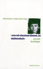 "Was wir einsetzen können, ist Nüchternheit": Zum Werk Ilse Aichingers Cover des Buches "Was wir einsetzen können, ist Nüchternheit": Zum Werk Ilse Aichingers (ISBN: 9783826020919)