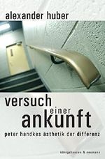 Versuch einer Ankunft: Peter Handkes Ästhetik der Differenz (Epistemata - Würzburger wissenschaftliche Schriften. Reihe Literaturwissenschaft) Cover des Buches Versuch einer Ankunft: Peter Handkes Ästhetik der Differenz (Epistemata - Würzburger wissenschaftliche Schriften. Reihe Literaturwissenschaft) (ISBN: 9783826029851)