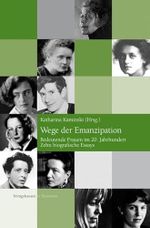 Wege der Emanzipation: Bedeutende Frauen im 20. Jahrhundert. Zehn biografische Essays Cover des Buches Wege der Emanzipation: Bedeutende Frauen im 20. Jahrhundert. Zehn biografische Essays (ISBN: 9783826040870)