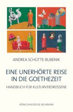 Eine unerhörte Reise in die Goethezeit Cover des Buches Eine unerhörte Reise in die Goethezeit (ISBN: 9783826041044)