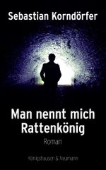 Man nennt mich Rattenkönig Cover des Buches Man nennt mich Rattenkönig (ISBN: 9783826074172)