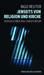 Jenseits von Religion und Kirche: Versuch ĂĽber das Christentum Cover des Buches Jenseits von Religion und Kirche: Versuch ĂĽber das Christentum (ISBN: 9783826074462)