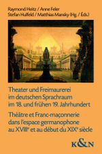 Theater und Freimaurerei im deutschen Sprachraum im 18. und frühen 19. Jahrhundert. Théâtre et Franc-maçonnerie dans l’espace germanophone au XVIIIe et au début du XIXe siècle Cover des Buches Theater und Freimaurerei im deutschen Sprachraum im 18. und frühen 19. Jahrhundert. Théâtre et Franc-maçonnerie dans l’espace germanophone au XVIIIe et au début du XIXe siècle (ISBN: 9783826077890)