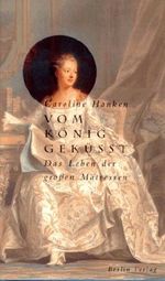 Vom König geküßt. Das Leben der großen Mätressen Cover des Buches Vom König geküßt. Das Leben der großen Mätressen (ISBN: 9783827002396)