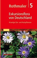 Rothmaler - Exkursionsflora von Deutschland 5 Krautige Zier- und Nutzpflanzen. Cover des Buches Rothmaler - Exkursionsflora von Deutschland 5 Krautige Zier- und Nutzpflanzen. (ISBN: 9783827409188)