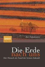 Die Erde nach uns: Der Mensch als Fossil der fernen Zukunft Cover des Buches Die Erde nach uns: Der Mensch als Fossil der fernen Zukunft (ISBN: 9783827423023)