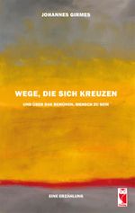 Wege, die sich kreuzen und über das Bemühen, Mensch zu sein Cover des Buches Wege, die sich kreuzen und über das Bemühen, Mensch zu sein (ISBN: 9783828034976)