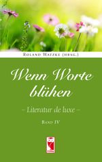 Wenn Worte blühen. Literatur de luxe. Band 4 Cover des Buches Wenn Worte blühen. Literatur de luxe. Band 4 (ISBN: 9783828036000)