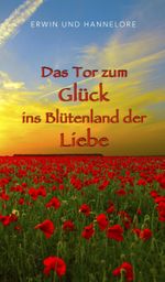 Das Tor zum Glück ins Blütenland der Liebe Cover des Buches Das Tor zum Glück ins Blütenland der Liebe (ISBN: 9783828038394)