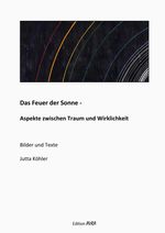 Das Feuer der Sonne - Aspekte zwischen Traum und Wirklichkeit Cover des Buches Das Feuer der Sonne - Aspekte zwischen Traum und Wirklichkeit (ISBN: 9783828038721)